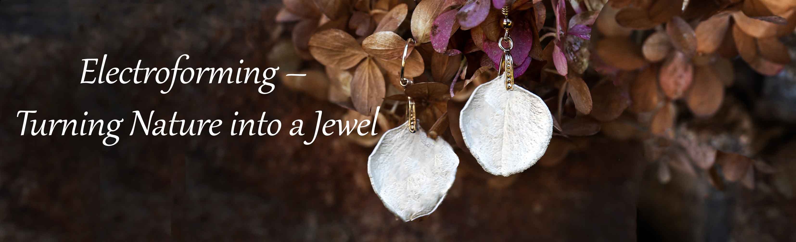 Electroforming that transforms Nature into a Jewel